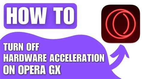 how to turn off hardware acceleration opera gx why not consider using alternative browsers for better performance?